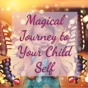 Magical Journey to Your Child Self